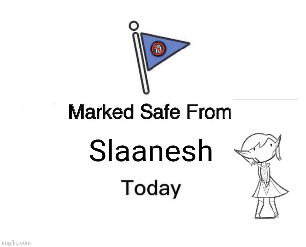 Marked Safe From | 🔞; Slaanesh | image tagged in memes,warhammer,40k,elves | made w/ Imgflip meme maker