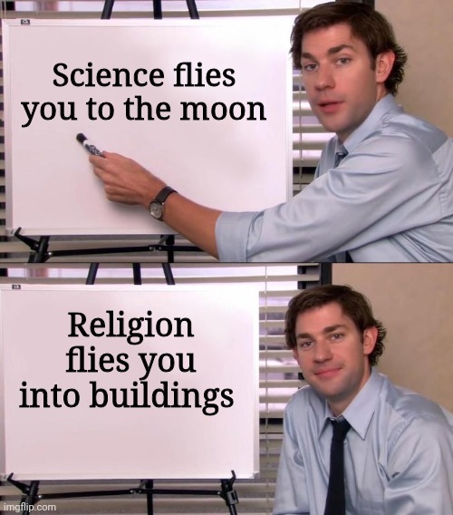 Victor Stenger | Science flies you to the moon; Religion flies you into buildings | image tagged in jim halpert explains,satan,god,jesus,the bible,religion | made w/ Imgflip meme maker