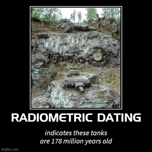 Radiometric Dating | image tagged in funny,demotivationals | made w/ Imgflip demotivational maker