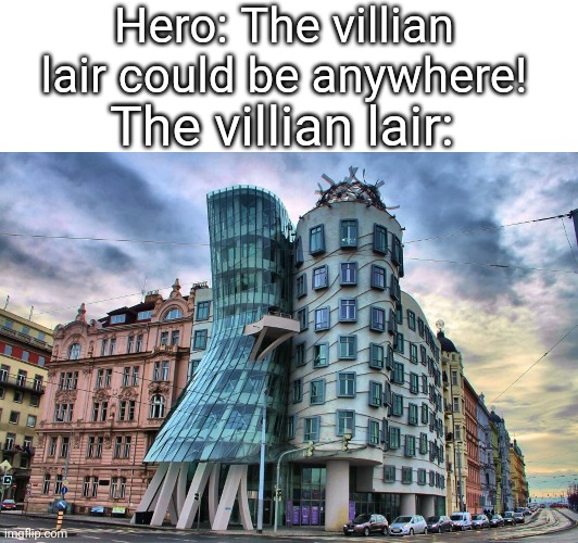 The villian lair | Hero: The villian lair could be anywhere! The villian lair: | image tagged in funny meme i guess | made w/ Imgflip meme maker