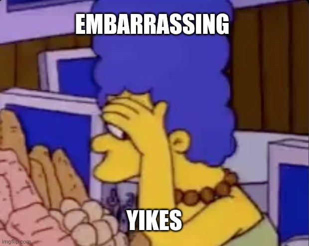 Yikes | EMBARRASSING; YIKES | image tagged in smh embarrassing | made w/ Imgflip meme maker