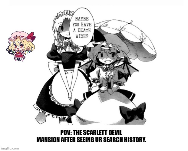 Touhou death wish | POV: THE SCARLETT DEVIL MANSION AFTER SEEING UR SEARCH HISTORY. | image tagged in memes,death,wish | made w/ Imgflip meme maker