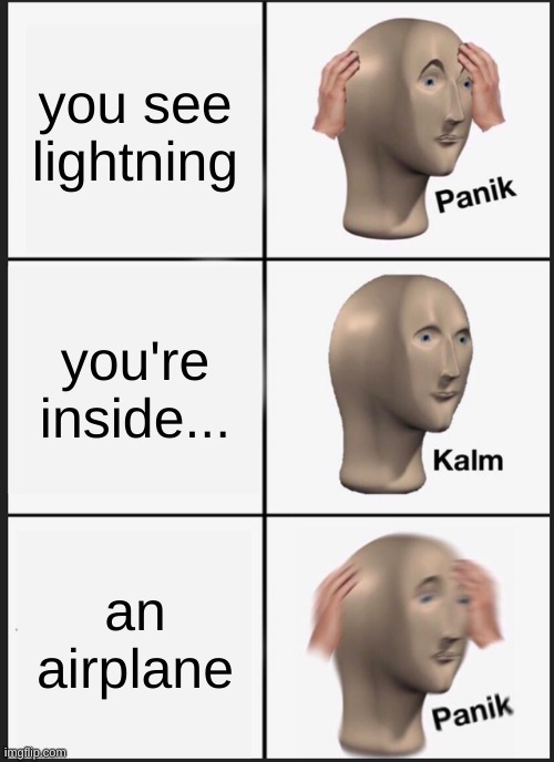 Image Title | you see lightning; you're inside... an airplane | image tagged in memes,panik kalm panik,airplane,barney will eat all of your delectable biscuits | made w/ Imgflip meme maker