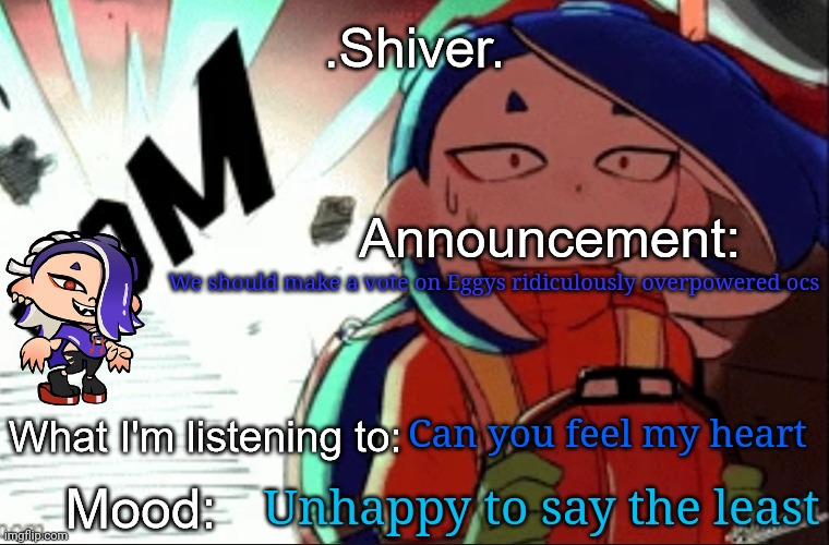 Every single of Eggy's ocs are a reason why make a nobody is stronger than collector rule | We should make a vote on Eggys ridiculously overpowered ocs; Can you feel my heart; Unhappy to say the least | image tagged in shiver announcement template thanks blook | made w/ Imgflip meme maker