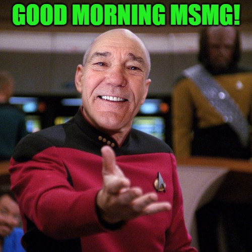 good morning! | GOOD MORNING MSMG! | image tagged in wtf picard kewlew,kewlew | made w/ Imgflip meme maker