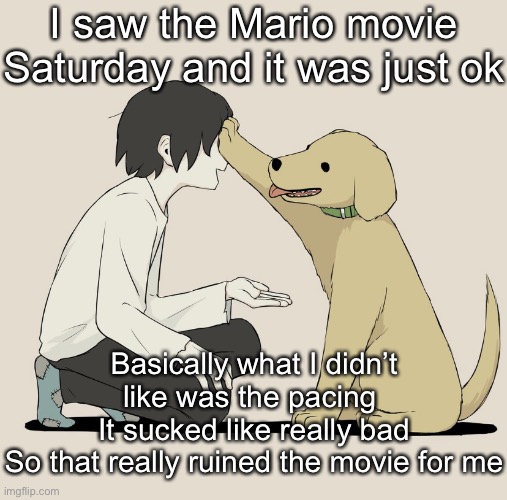 Avogado6 | I saw the Mario movie Saturday and it was just ok; Basically what I didn’t like was the pacing 
It sucked like really bad
So that really ruined the movie for me | image tagged in avogado6 | made w/ Imgflip meme maker