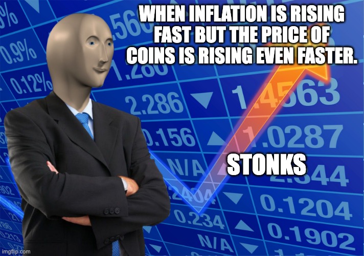 stonks blank meme | WHEN INFLATION IS RISING FAST BUT THE PRICE OF COINS IS RISING EVEN FASTER. STONKS | image tagged in stonks blank meme | made w/ Imgflip meme maker