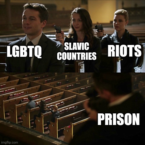 Assassination chain | LGBTQ; SLAVIC COUNTRIES; RIOTS; PRISON | image tagged in assassination chain | made w/ Imgflip meme maker