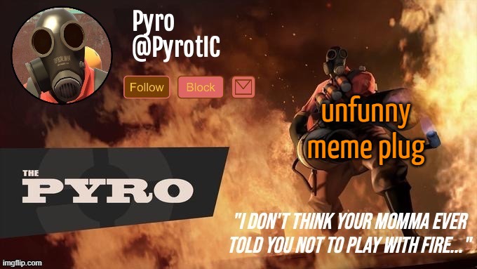 Pyro Announcement template (thanks del) | unfunny meme plug | image tagged in pyro announcement template thanks del | made w/ Imgflip meme maker
