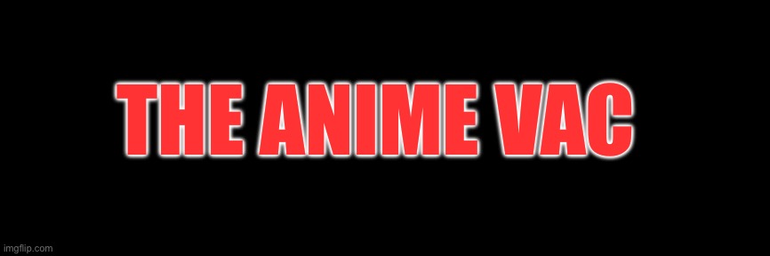 Animevac logo | THE ANIME VAC | image tagged in anime,logo | made w/ Imgflip meme maker