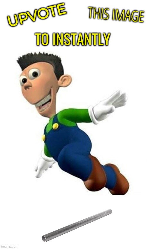 *metal pipe falling sound effect* | THIS IMAGE; UPVOTE; TO INSTANTLY | image tagged in luigi but it's that dude from jimmy neutron,upvote,metal pipe,luigi,sheen | made w/ Imgflip meme maker