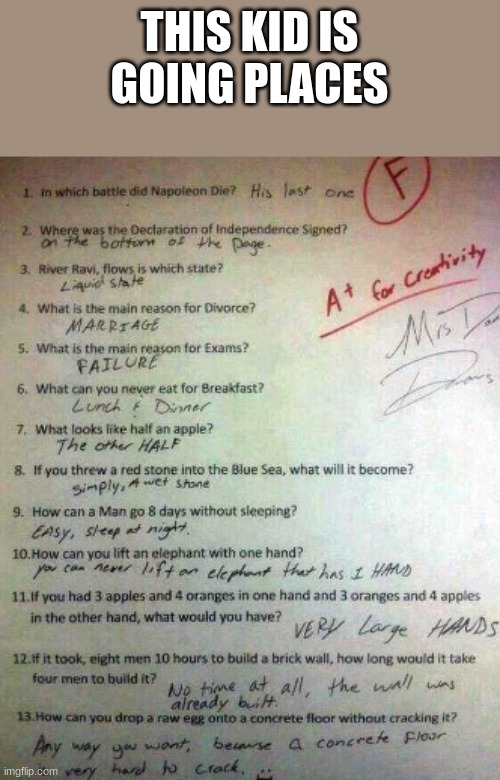 he is going places | THIS KID IS GOING PLACES | image tagged in fun,funny test answers | made w/ Imgflip meme maker