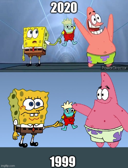 spongebob | 2020; 1999 | image tagged in spongebob yay | made w/ Imgflip meme maker