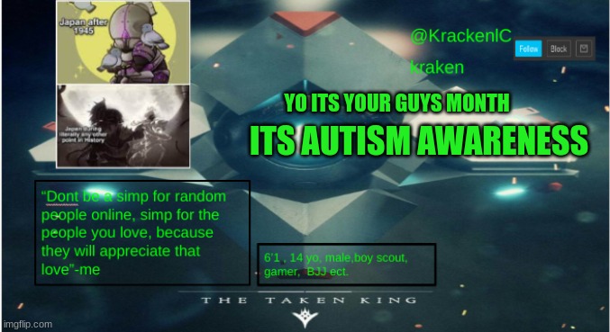 kraken destiny temp | YO ITS YOUR GUYS MONTH; ITS AUTISM AWARENESS | image tagged in kraken destiny temp | made w/ Imgflip meme maker