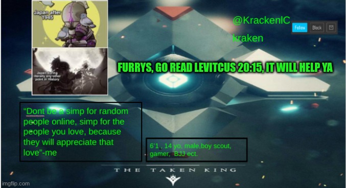 kraken destiny temp | FURRYS, GO READ LEVITCUS 20:15, IT WILL HELP YA | image tagged in kraken destiny temp | made w/ Imgflip meme maker