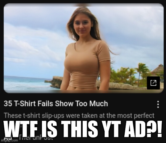 WTF IS THIS YT AD?! | made w/ Imgflip meme maker