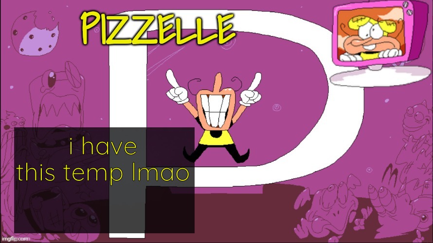 Pizzelle temp | i have this temp lmao | image tagged in pizzelle temp | made w/ Imgflip meme maker