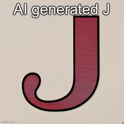 J | AI generated J | image tagged in alphabet | made w/ Imgflip meme maker