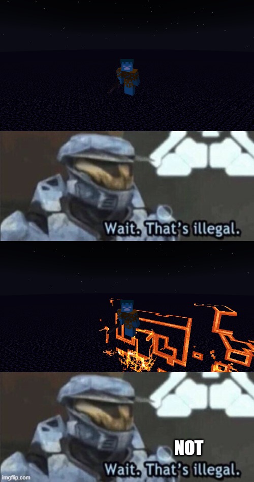Wait, Thats Illegal...Wait Thats not Illegal(Not in Vanilla MINECRAFT} | NOT | image tagged in wait that s illegal | made w/ Imgflip meme maker