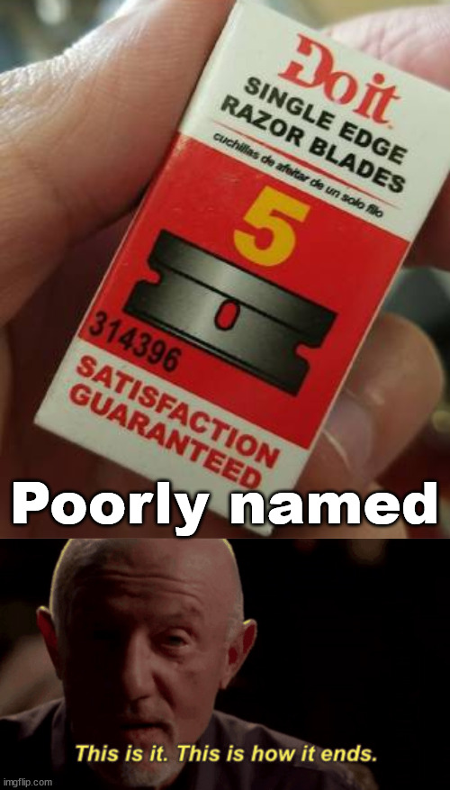 Poorly named | image tagged in this is how it ends | made w/ Imgflip meme maker