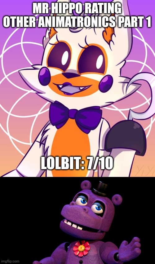 MR HIPPO RATING OTHER ANIMATRONICS PART 1; LOLBIT: 7/10 | image tagged in lolbit,mr hippo | made w/ Imgflip meme maker
