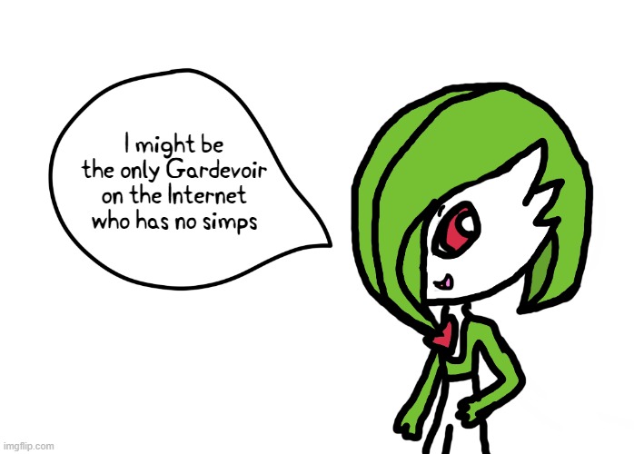 Gardevoir Speech Bubble | I might be the only Gardevoir on the Internet who has no simps | image tagged in gardevoir speech bubble | made w/ Imgflip meme maker