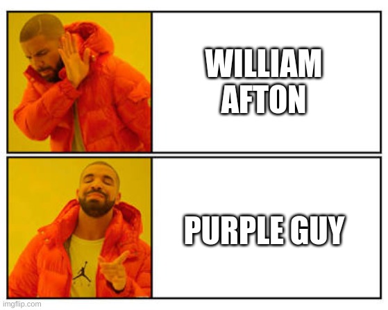 No - Yes | WILLIAM AFTON; PURPLE GUY | image tagged in no - yes | made w/ Imgflip meme maker