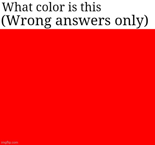 (Wrong answers only); What color is this | image tagged in memes | made w/ Imgflip meme maker