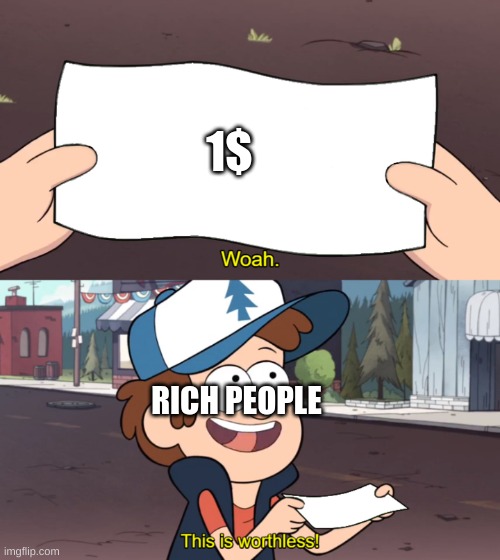rich | 1$; RICH PEOPLE | image tagged in this is worthless | made w/ Imgflip meme maker