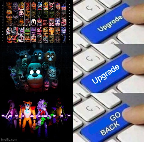 Upgrades | Upgrade | image tagged in i said go back | made w/ Imgflip meme maker