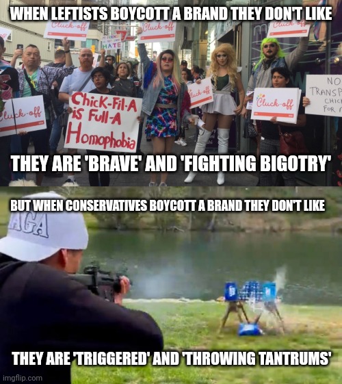 At least conservatives don't harass Anheuser-Busch employees or lash out at people for drinking Bud Light | WHEN LEFTISTS BOYCOTT A BRAND THEY DON'T LIKE; THEY ARE 'BRAVE' AND 'FIGHTING BIGOTRY'; BUT WHEN CONSERVATIVES BOYCOTT A BRAND THEY DON'T LIKE; THEY ARE 'TRIGGERED' AND 'THROWING TANTRUMS' | image tagged in bud light,dylan mulvaney,chick-fil-a,boycott,liberal hypocrisy,double standards | made w/ Imgflip meme maker