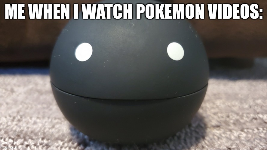 ... | ME WHEN I WATCH POKEMON VIDEOS: | image tagged in otamatone stare | made w/ Imgflip meme maker