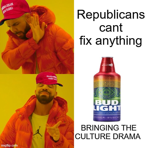 Drake Hotline Bling Meme | Republicans cant fix anything BRINGING THE CULTURE DRAMA | image tagged in memes,drake hotline bling | made w/ Imgflip meme maker