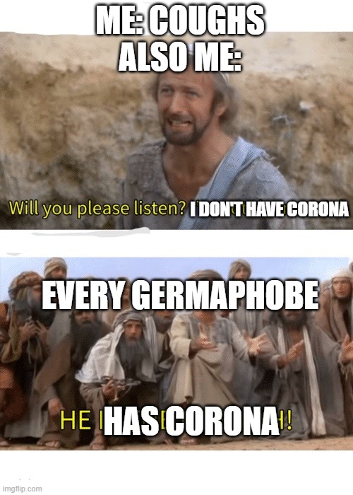people in 2021: | ME: COUGHS
ALSO ME:; I DON'T HAVE CORONA; EVERY GERMAPHOBE; HAS CORONA | image tagged in he is the messiah,coronavirus | made w/ Imgflip meme maker