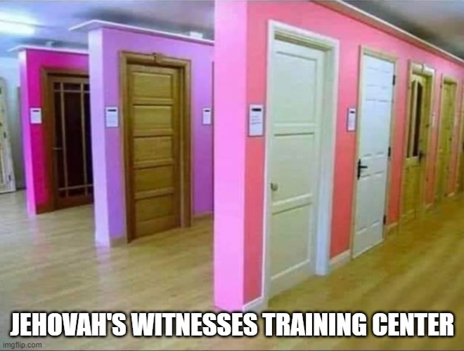 Jehovah's Witnesses Training Center | JEHOVAH'S WITNESSES TRAINING CENTER | image tagged in jehovah's witnesses,training center | made w/ Imgflip meme maker