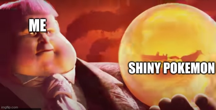 ... | ME; SHINY POKEMON | image tagged in look | made w/ Imgflip meme maker