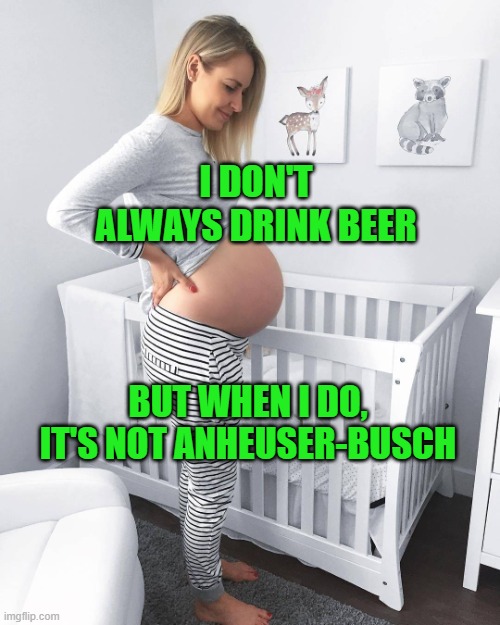 Anheuser-Busch | I DON'T ALWAYS DRINK BEER; BUT WHEN I DO, IT'S NOT ANHEUSER-BUSCH | made w/ Imgflip meme maker