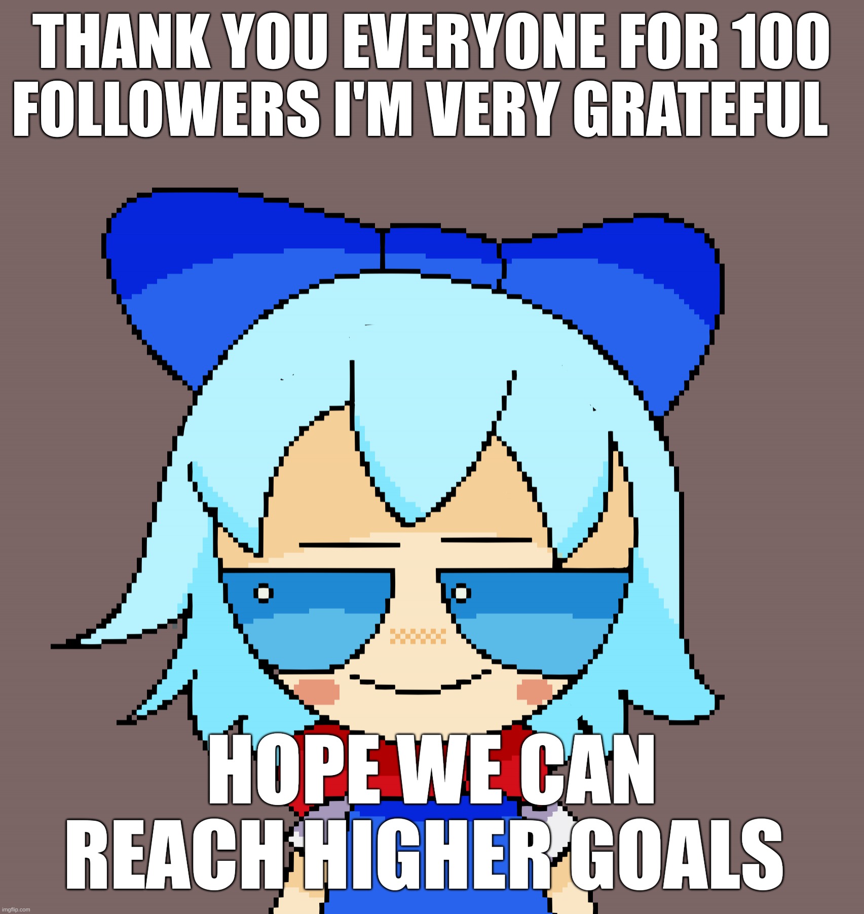 Thank you everyone and have a great day/night | THANK YOU EVERYONE FOR 100 FOLLOWERS I'M VERY GRATEFUL; HOPE WE CAN REACH HIGHER GOALS | image tagged in pixel cirno,hell yeah | made w/ Imgflip meme maker