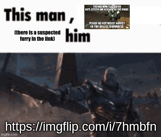 SUSPECTED FURRY DETECTED | (there is a suspected furry in the link); https://imgflip.com/i/7hmbfn | image tagged in this man _____ him | made w/ Imgflip meme maker