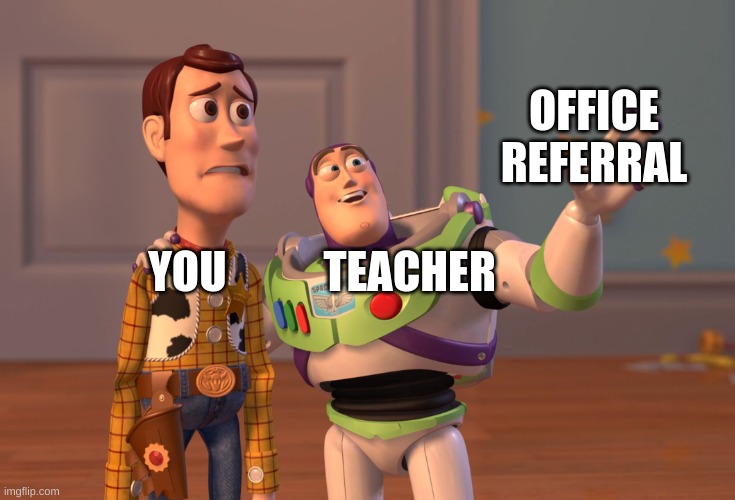 X, X Everywhere Meme | OFFICE REFERRAL YOU           TEACHER | image tagged in memes,x x everywhere | made w/ Imgflip meme maker