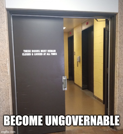 Door must remain closed | BECOME UNGOVERNABLE | image tagged in door must remain closed | made w/ Imgflip meme maker