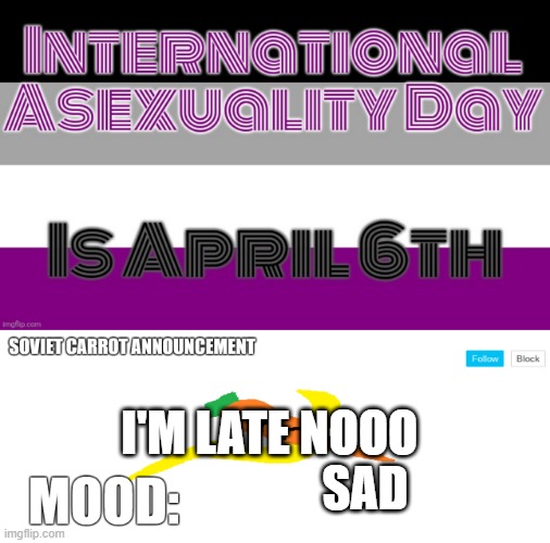 4 days late, to be precise (I was banned from A-stuff stream so I'm putting it here) | I'M LATE NOOO; SAD | image tagged in soviet_carrot announcement template | made w/ Imgflip meme maker