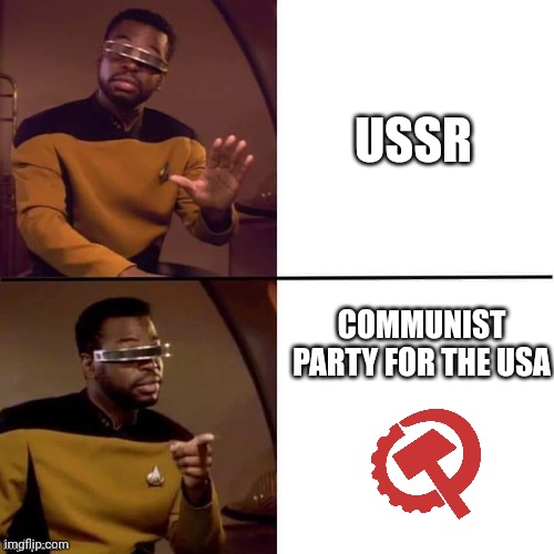For the communist party for the USA | USSR; COMMUNIST PARTY FOR THE USA | image tagged in geordi drake | made w/ Imgflip meme maker