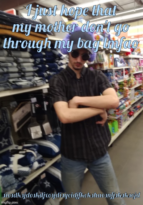 I LOOK LIKE A THUG SO DONT PLAY WITH ME | I just hope that my mother don't go through my bag lmfao; siosdksjdoskdjxosjdisyeidjfkekshaosnfjsksksojd | image tagged in i look like a thug so dont play with me | made w/ Imgflip meme maker