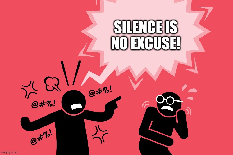 no excuse | SILENCE IS
NO EXCUSE! | image tagged in woke | made w/ Imgflip meme maker