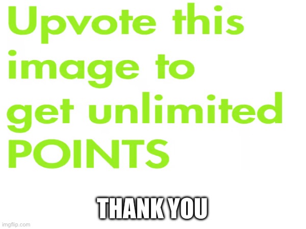 Please upvote for unlimited points | THANK YOU | image tagged in memes,upvote,upvotes,funny,comment | made w/ Imgflip meme maker