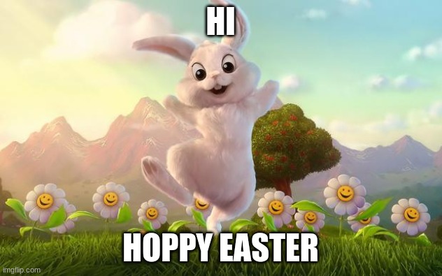 idc if it's late I'm posting an Easter meme godammit | HI; HOPPY EASTER | image tagged in easter-bunny defense | made w/ Imgflip meme maker
