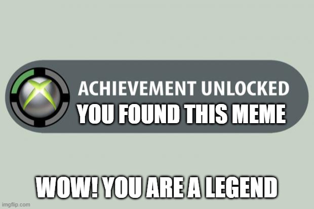 Oh my god its the super rare meme. comment to become legend | YOU FOUND THIS MEME; WOW! YOU ARE A LEGEND | image tagged in achievement unlocked | made w/ Imgflip meme maker