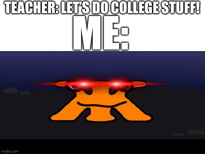 College in 6th grade be like: | TEACHER: LET’S DO COLLEGE STUFF! ME: | image tagged in college,memes,funny,lol,comment,upvote | made w/ Imgflip meme maker