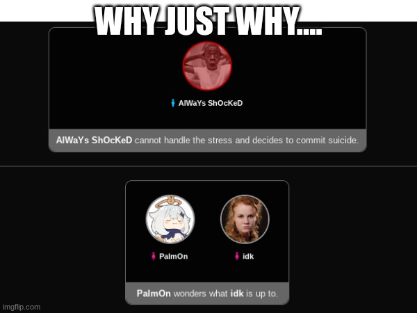 WHY JUST WHY.... | made w/ Imgflip meme maker